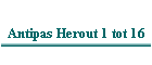 Antipas Herout 1 tot 16